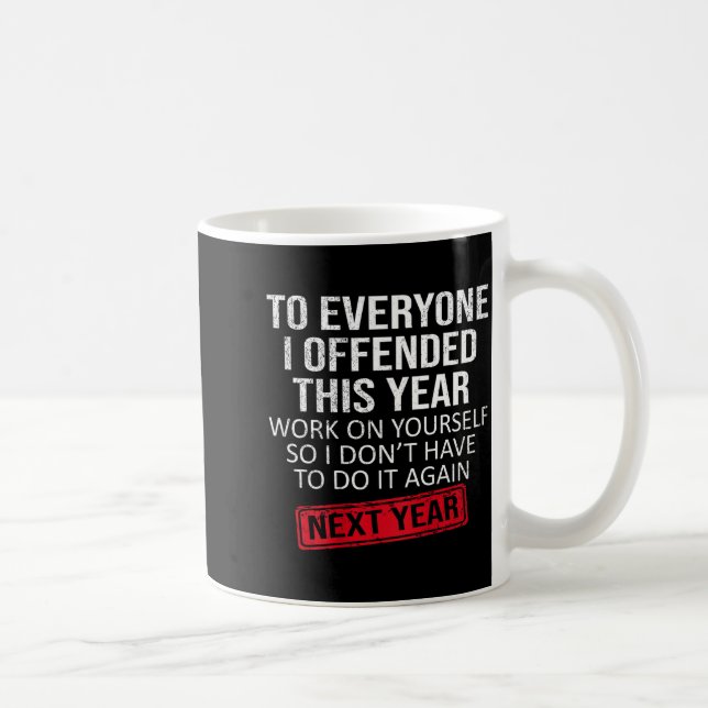Mug Drôle pour tout le monde que j'ai offensé cette an (Droite)