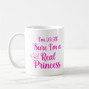Mug Drôle Princesse Je suis 99,9% Sûr Je suis une vrai
