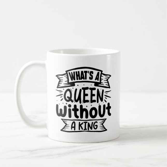 Mug Drôle Qu'est-ce qu'une reine sans roi (Gauche)
