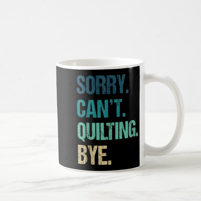 Mug Drôle Quilting pour les femmes Désolé ne peut pas  (Droite)
