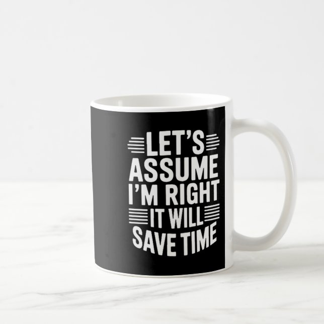 Mug Drôle sarcasme supposons que raison gagnera du tem (Droite)