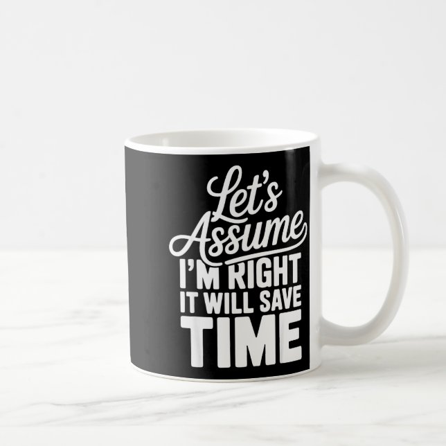 Mug Drôle sarcasme supposons que raison gagnera du tem (Droite)