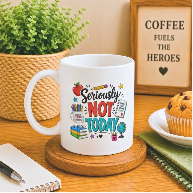 Mug Drôle Sérieusement Pas Aujourd'hui Enseignant (Créateur téléchargé)