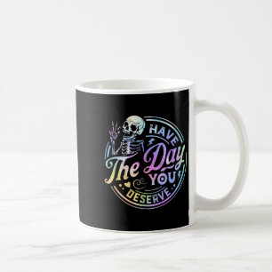Mug Drôle Squelette Ont Le Jour Où Vous Méritez Motiva