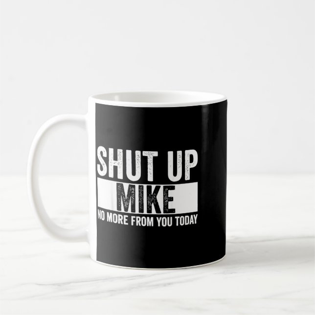 Mug Drôle Ta Gueule Mike Plus De Toi Aujourd'hui Mike (Gauche)