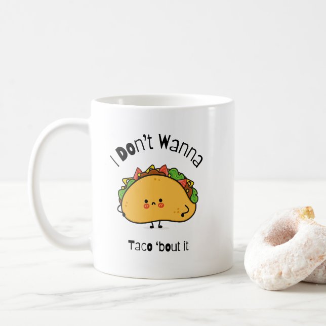 Mug Drôle Taco Je ne veux pas Taco (Avec donut)