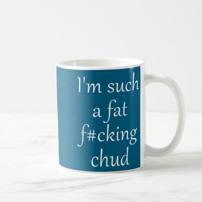 Mug Drôle Tellement Gros Connard de Chud Soi-même (Droite)