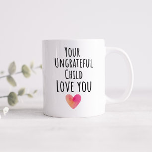 Mug Drôle ton enfant ingrat t'aime