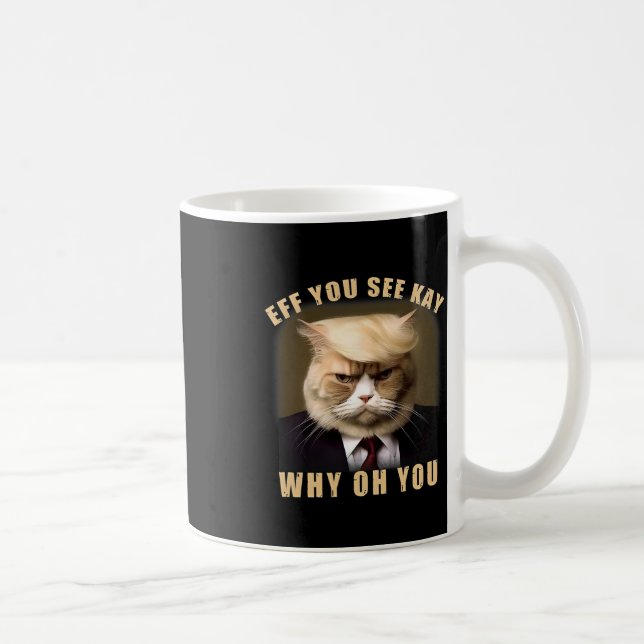 Mug Drôle Trump Hair Cat Eff Vous Voyez Kay Why Oh You (Droite)