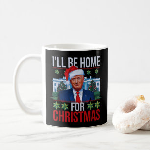 Mug Drôle Trump Je serai à la maison pour Noël laid