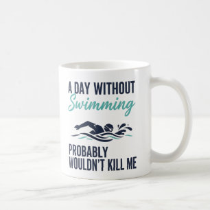 Mug drôle Une journée sans natation ne me tuerait prob