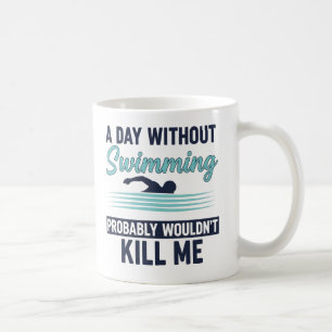 Mug Drôle Une journée sans natation ne me tuerait prob