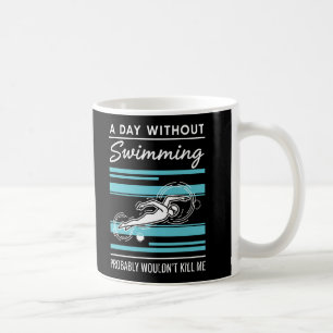 Mug drôle Une journée sans natation ne me tuerait prob