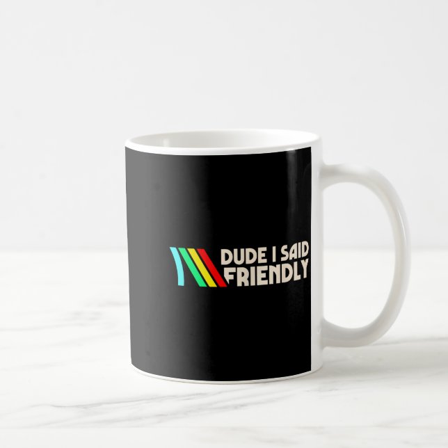 Mug Dude I Said Friendly Funny Gamer Saying Men Women  (Droite)