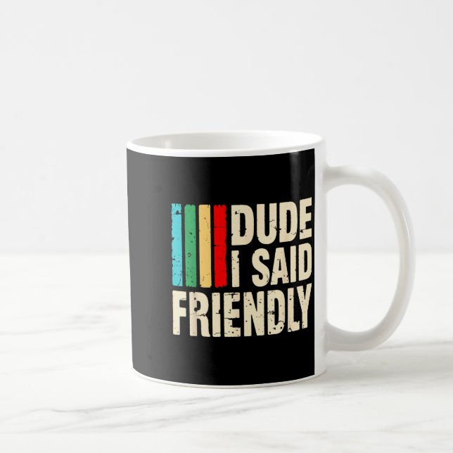 Mug Dude I Said Friendly Funny Raider Saying Men Women (Droite)