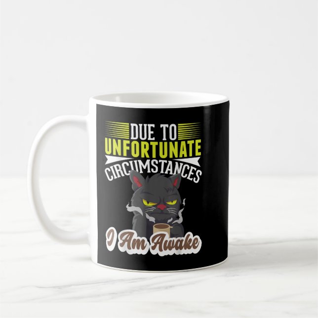 Mug Due to unfortunate Circumstances, I am awake coffe (Gauche)