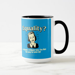 Mug Égalité : Prenez Les Hommes Trop Longtemps À Attra