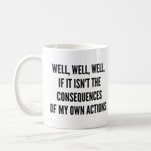 Mug Eh bien, si ce n'est pas les conséquences de