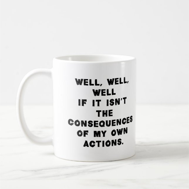 Mug Eh bien, si ce n'est pas les conséquences de mon (Gauche)