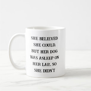 Mug Elle croyait qu'elle pouvait – Son chien dormait s