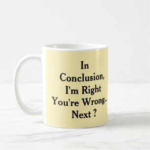 Mug En conclusion, j'ai raison, vous avez tort
