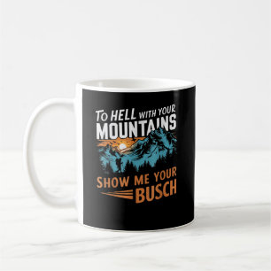 Mug en Enfer avec Vos Montagnes Montrez-moi Votre Busc