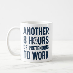 Mug Encore 8 Heures à Faire Semblant de Travailler Drô