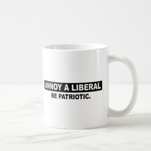 MUG ENNUYEZ UN LIBÉRAL. SOYEZ PATRIOTIQUE