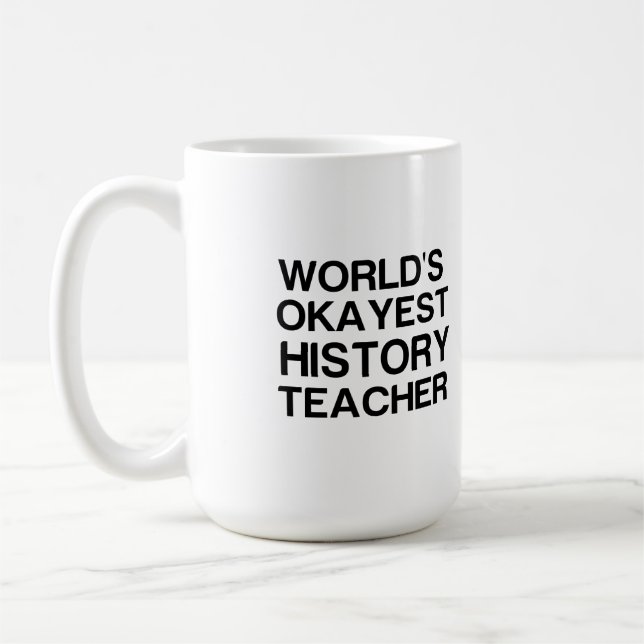 MUG ENSEIGNANT DE L'HISTOIRE LA PLUS OKAYEST AU MONDE (Gauche)