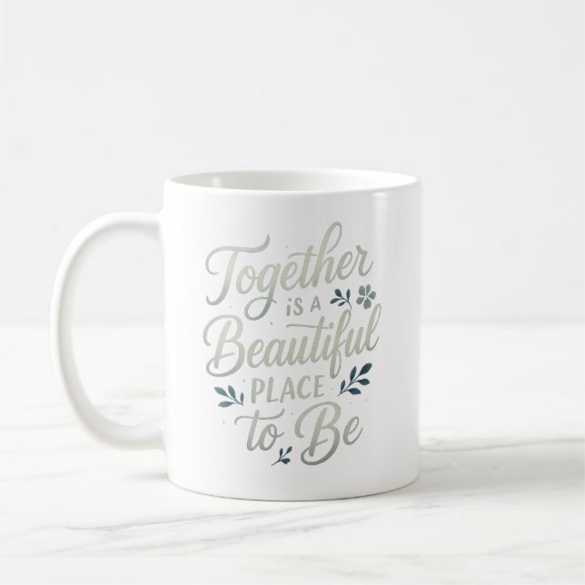 Mug Ensemble est un bel endroit où être - Citation de  (Gauche)