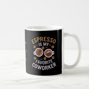 Mug Espresso Est Mon Cotravailleur Préféré Un Café Drô