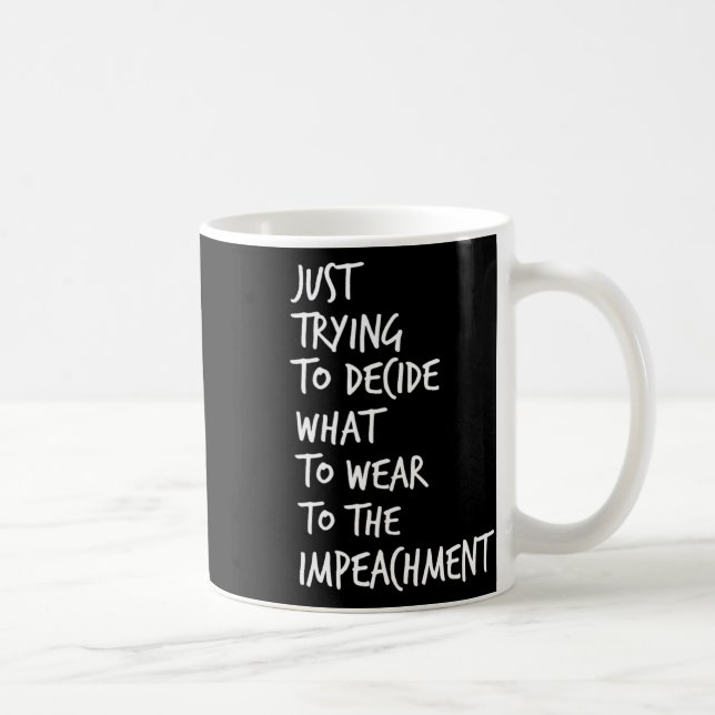 Mug Essayer de décider quoi porter à la destitution (Droite)
