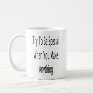 Mug Essayez D'Être Spécial Quand Vous Faites Quelque C