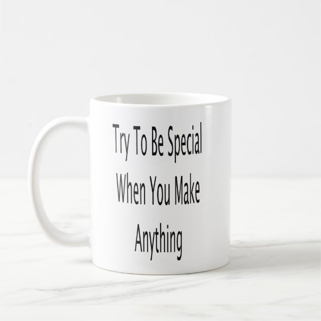 Mug Essayez D'Être Spécial Quand Vous Faites Quelque C (Gauche)