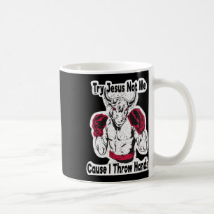 Mug Essayez Jésus pas moi parce que je lance des mains