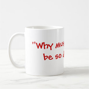 Mug Est-ce que "pourquoi tout doit être si difficile