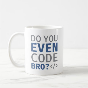 Mug Est-ce que vous codez même Bro