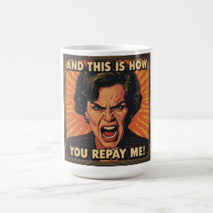 Mug Et c'est ainsi que vous me rembourserez !