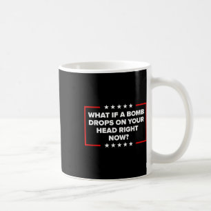 Mug Et si une bombe tombait sur votre tête maintenant 