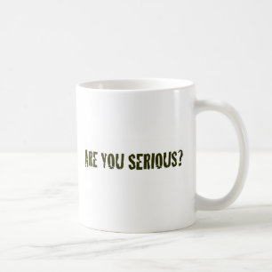 Mug Êtes vous sérieux