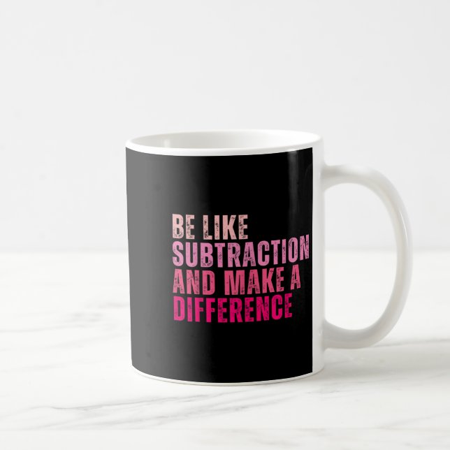 Mug Être Comme La Subtraction Et Faire Une Différence  (Droite)