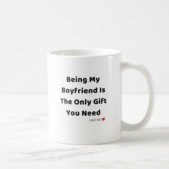 Mug Être mon copain est le seul cadeau dont vous avez  (Droite)