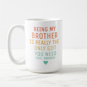 Mug Être mon frère est vraiment le seul cadeau dont tu
