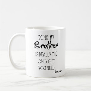 Mug Être mon frère est vraiment le seul cadeau dont tu