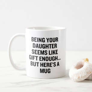 Mug Être Votre Fille Semble Suffisamment Don