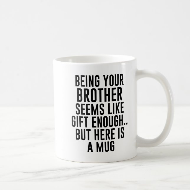 Mug Être Votre Frère Semble Suffisamment Don, Mais Ici (Droite)