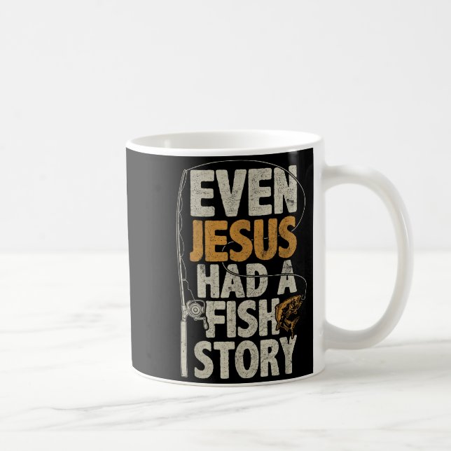Mug Even Jesus Had A Fish Story B Fisherman Dad Fishin (Droite)