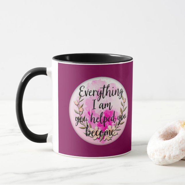 Mug Everything I Am You Helped Me Become – Floral Quot (Avec donut)