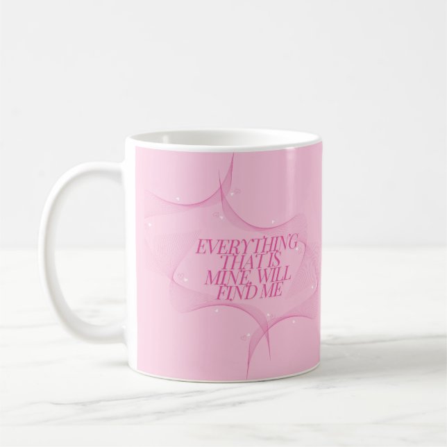 Mug Everything that is mine, will find me Quote, Pink (Gauche)