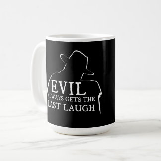 Mug Evil Always Gets The Last Laugh